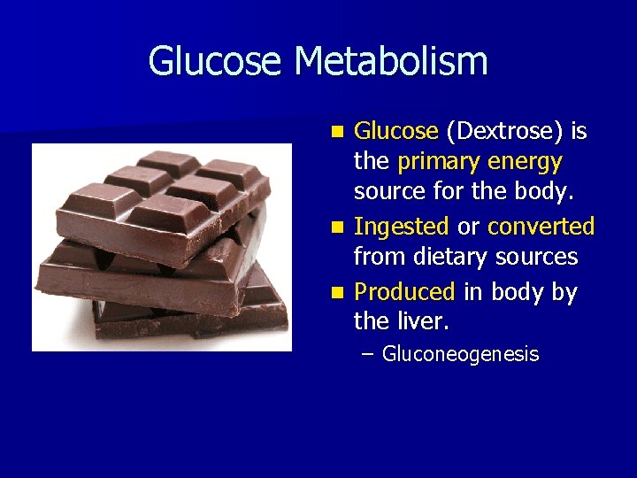 Glucose Metabolism Glucose (Dextrose) is the primary energy source for the body. n Ingested