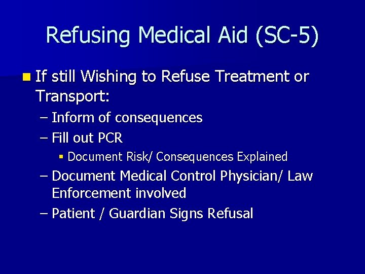 Refusing Medical Aid (SC-5) n If still Wishing to Refuse Treatment or Transport: –