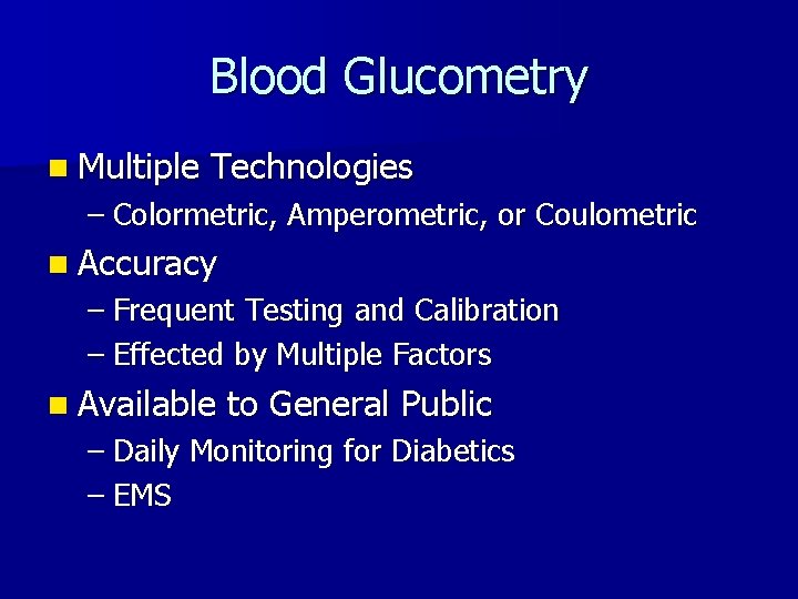 Blood Glucometry n Multiple Technologies – Colormetric, Amperometric, or Coulometric n Accuracy – Frequent