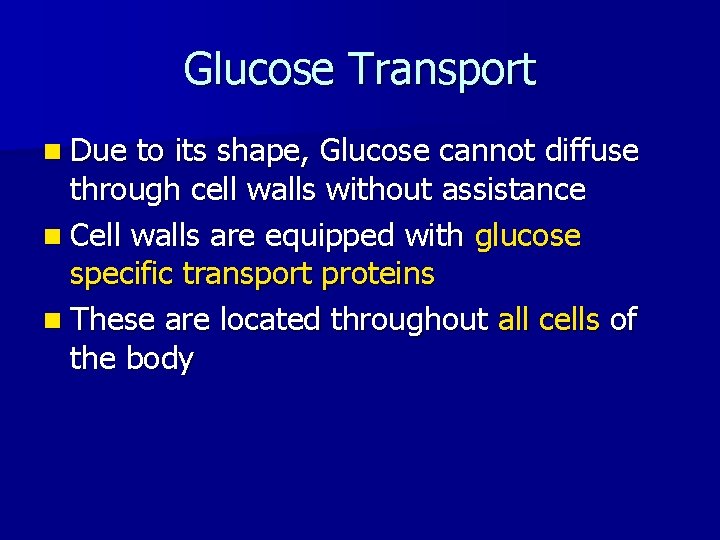 Glucose Transport n Due to its shape, Glucose cannot diffuse through cell walls without
