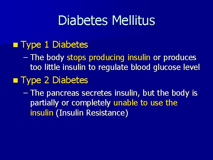 Diabetes Mellitus n Type 1 Diabetes – The body stops producing insulin or produces