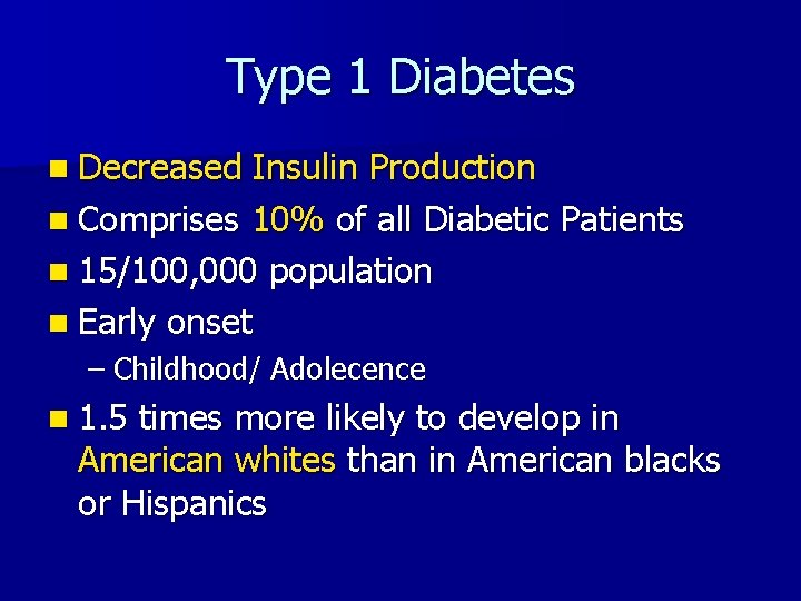 Type 1 Diabetes n Decreased Insulin Production n Comprises 10% of all Diabetic Patients