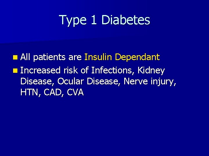 Type 1 Diabetes n All patients are Insulin Dependant n Increased risk of Infections,