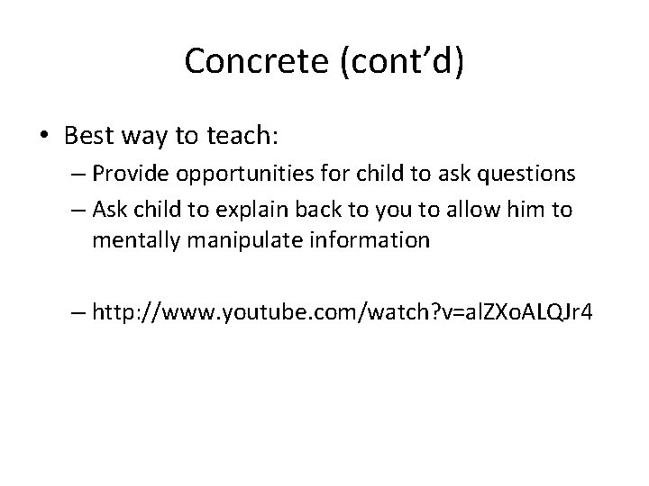 Concrete (cont’d) • Best way to teach: – Provide opportunities for child to ask