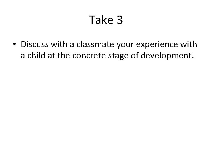 Take 3 • Discuss with a classmate your experience with a child at the