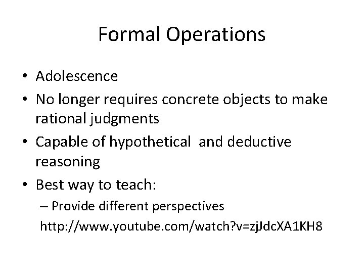 Formal Operations • Adolescence • No longer requires concrete objects to make rational judgments