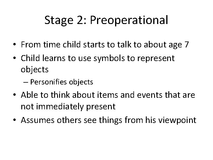 Stage 2: Preoperational • From time child starts to talk to about age 7