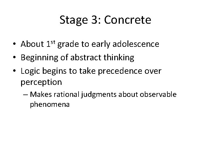 Stage 3: Concrete • About 1 st grade to early adolescence • Beginning of