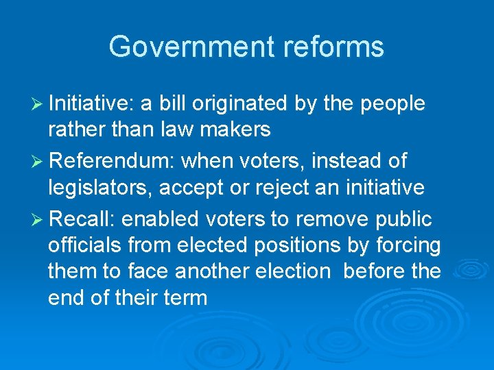 Government reforms Ø Initiative: a bill originated by the people rather than law makers