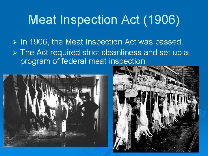 Meat Inspection Act (1906) In 1906, the Meat Inspection Act was passed Ø The