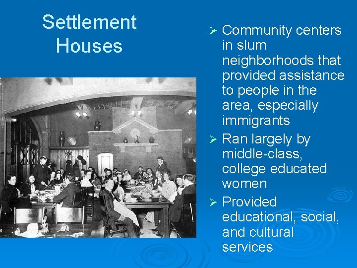 Settlement Houses Community centers in slum neighborhoods that provided assistance to people in the