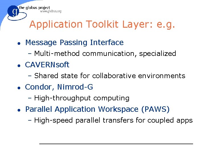 Application Toolkit Layer: e. g. l Message Passing Interface – Multi-method communication, specialized l
