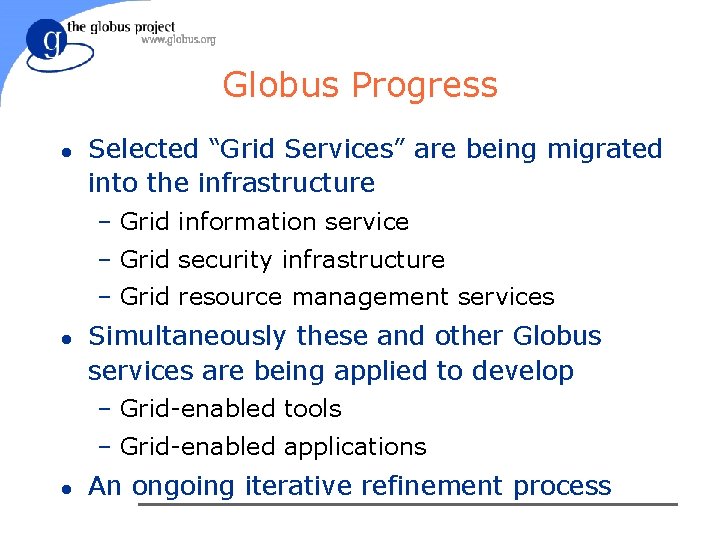 Globus Progress l Selected “Grid Services” are being migrated into the infrastructure – Grid