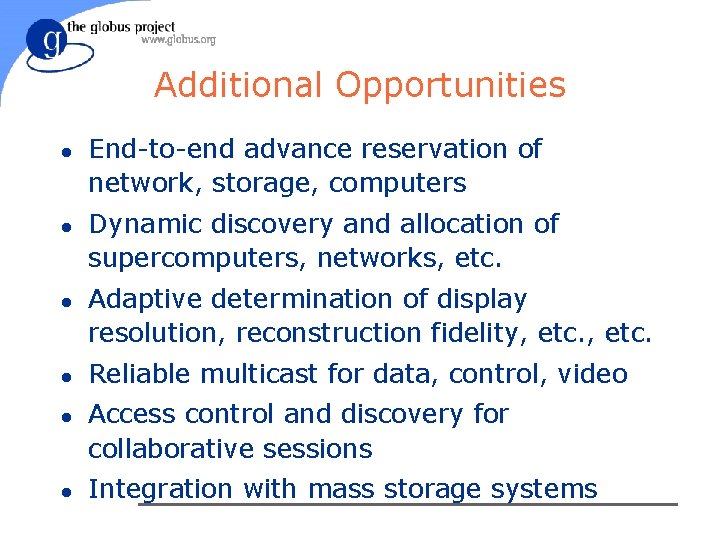 Additional Opportunities l l l End-to-end advance reservation of network, storage, computers Dynamic discovery