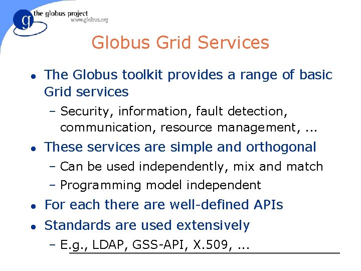 Globus Grid Services l The Globus toolkit provides a range of basic Grid services