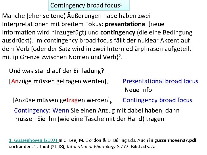 Contingency broad focus 1 Manche (eher seltene) Äußerungen haben zwei Interpretationen mit breitem Fokus: