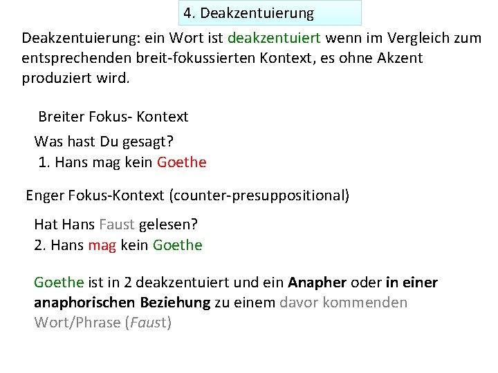 4. Deakzentuierung: ein Wort ist deakzentuiert wenn im Vergleich zum entsprechenden breit-fokussierten Kontext, es