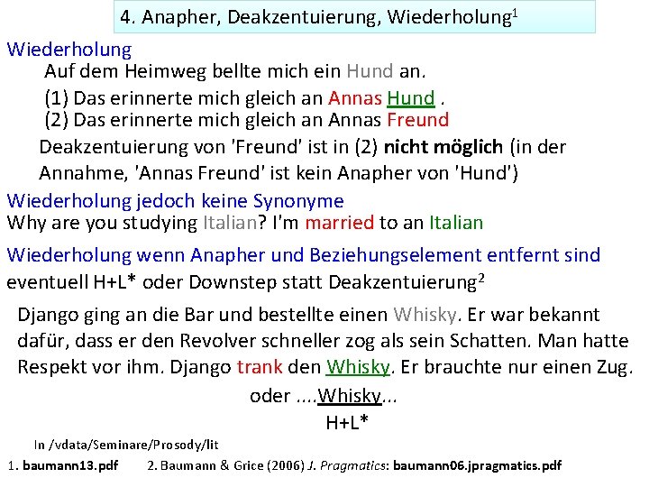 4. Anapher, Deakzentuierung, Wiederholung 1 Wiederholung Auf dem Heimweg bellte mich ein Hund an.