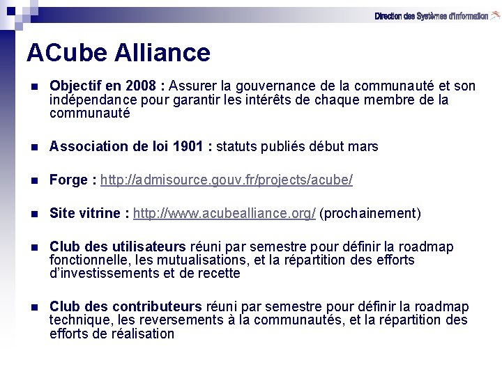 ACube Alliance n Objectif en 2008 : Assurer la gouvernance de la communauté et
