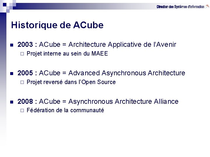 Historique de ACube n 2003 : ACube = Architecture Applicative de l’Avenir ¨ n