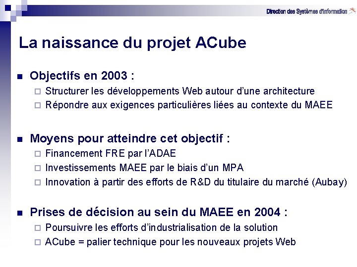 La naissance du projet ACube n Objectifs en 2003 : Structurer les développements Web