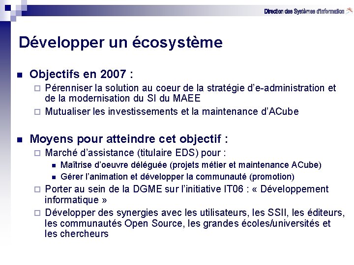 Développer un écosystème n Objectifs en 2007 : Pérenniser la solution au coeur de