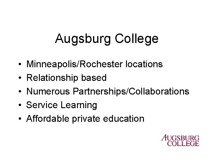 Augsburg College • • • Minneapolis/Rochester locations Relationship based Numerous Partnerships/Collaborations Service Learning Affordable