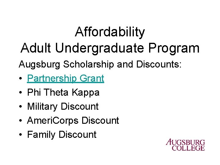 Affordability Adult Undergraduate Program Augsburg Scholarship and Discounts: • Partnership Grant • Phi Theta
