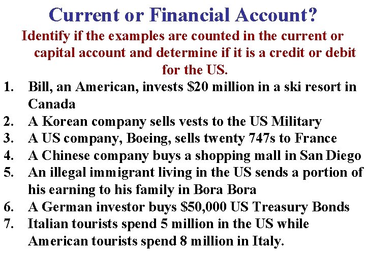 Current or Financial Account? 1. 2. 3. 4. 5. 6. 7. Identify if the