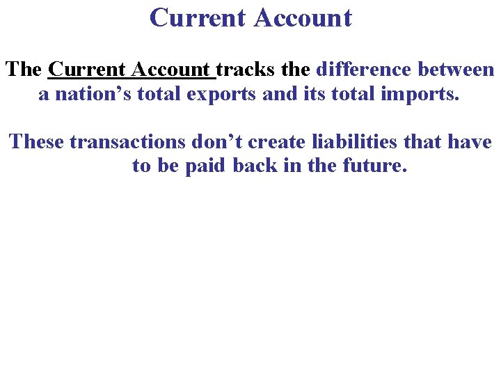 Current Account The Current Account tracks the difference between a nation’s total exports and