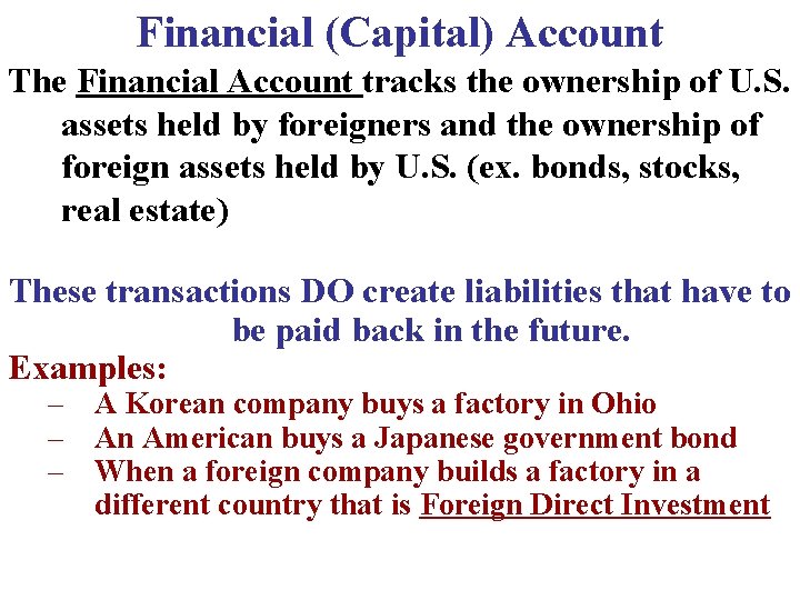Financial (Capital) Account The Financial Account tracks the ownership of U. S. assets held