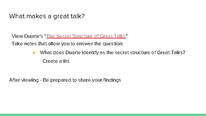 What makes a great talk? View Duarte’s “The Secret Structure of Great Talks” Take