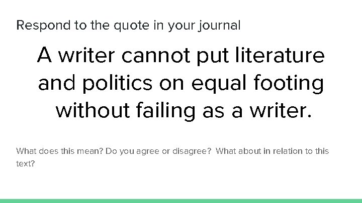 Respond to the quote in your journal A writer cannot put literature and politics