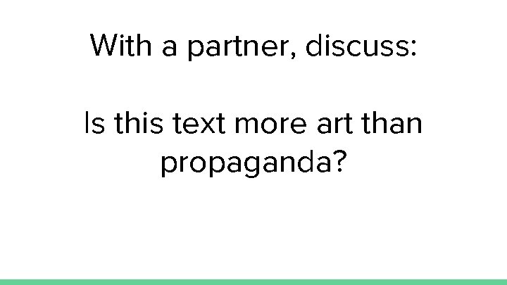 With a partner, discuss: Is this text more art than propaganda? 