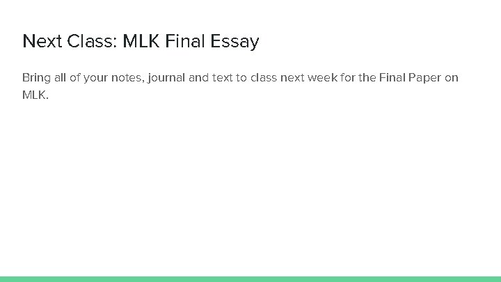 Next Class: MLK Final Essay Bring all of your notes, journal and text to