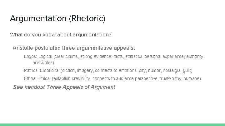 Argumentation (Rhetoric) What do you know about argumentation? Aristotle postulated three argumentative appeals: Logos: