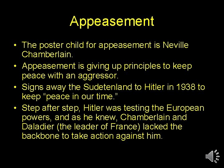 Appeasement • The poster child for appeasement is Neville Chamberlain. • Appeasement is giving