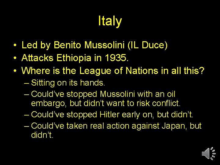 Italy • Led by Benito Mussolini (IL Duce) • Attacks Ethiopia in 1935. •