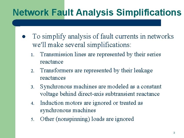 Network Fault Analysis Simplifications l To simplify analysis of fault currents in networks we'll
