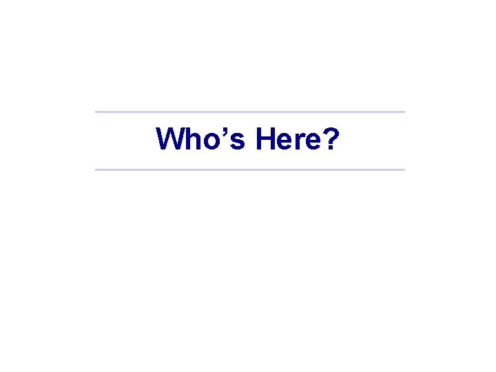 Who’s Here? 