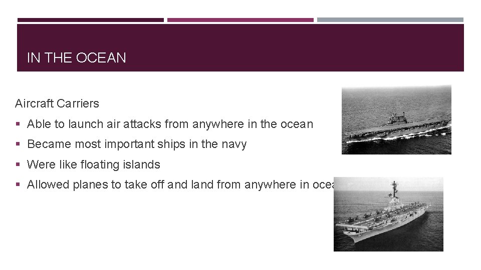IN THE OCEAN Aircraft Carriers § Able to launch air attacks from anywhere in