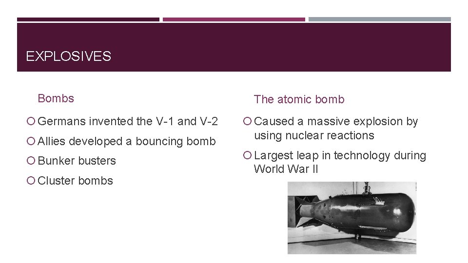 EXPLOSIVES Bombs Germans invented the V-1 and V-2 Allies developed a bouncing bomb Bunker