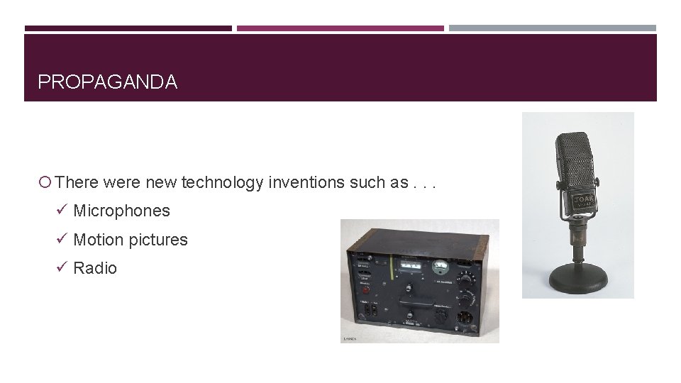 PROPAGANDA There were new technology inventions such as. . . ü Microphones ü Motion