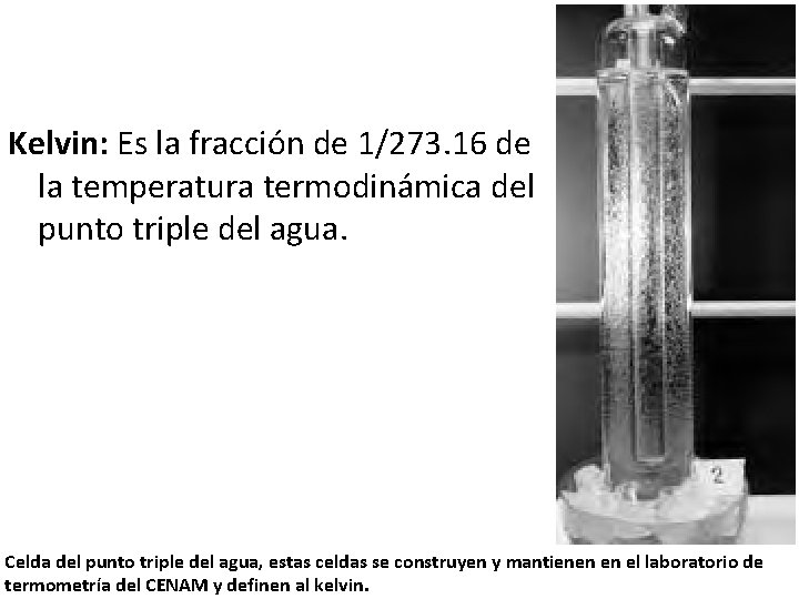 Kelvin: Es la fracción de 1/273. 16 de la temperatura termodinámica del punto triple