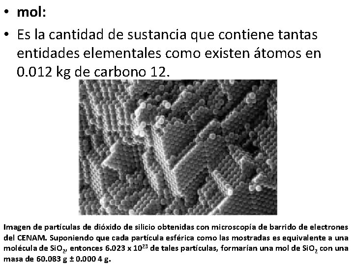  • mol: • Es la cantidad de sustancia que contiene tantas entidades elementales