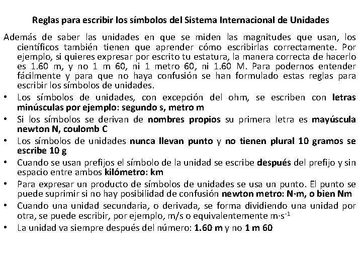 Reglas para escribir los símbolos del Sistema Internacional de Unidades Además de saber las