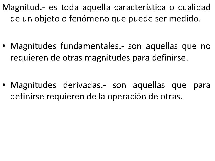 Magnitud. - es toda aquella característica o cualidad de un objeto o fenómeno que