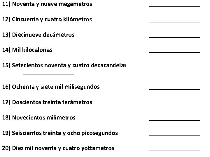 11) Noventa y nueve megametros 12) Cincuenta y cuatro kilómetros 13) Diecinueve decámetros 14)