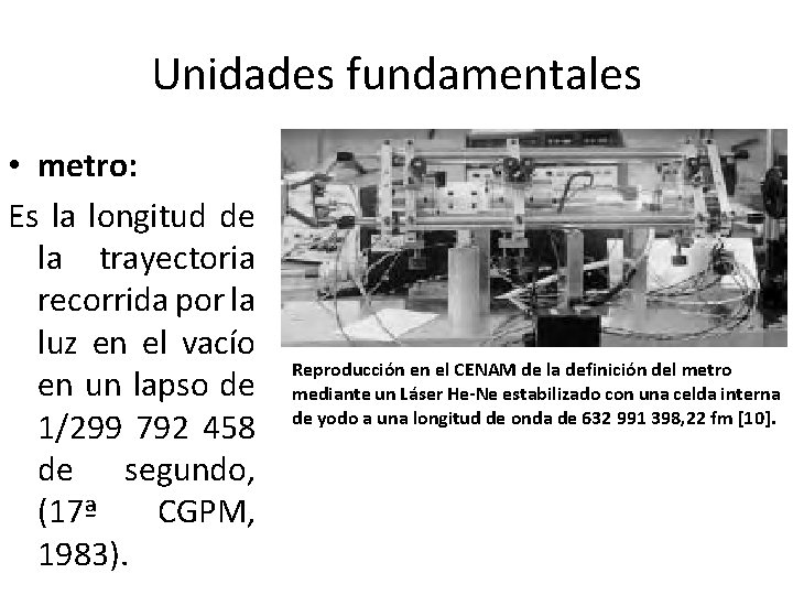 Unidades fundamentales • metro: Es la longitud de la trayectoria recorrida por la luz