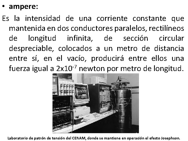  • ampere: Es la intensidad de una corriente constante que mantenida en dos